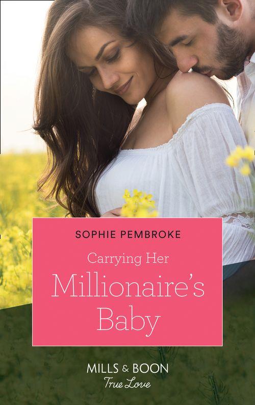 Carrying Her Millionaire&#39;s Baby (Mills &amp; Boon True Love)