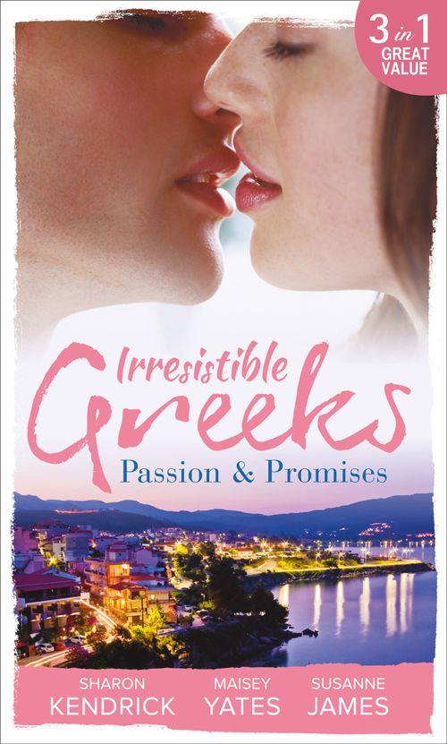 Irresistible Greeks: Passion and Promises: The Greek&#39;s Marriage Bargain / A Royal World Apart / The Theotokis Inheritance