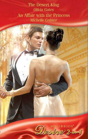 The Desert King / An Affair with the Princess: The Desert King (Throne of Judar, Book 3) / An Affair with the Princess (Royal Weddings, Book 6) (Mills &amp; Boon Desire): First edition