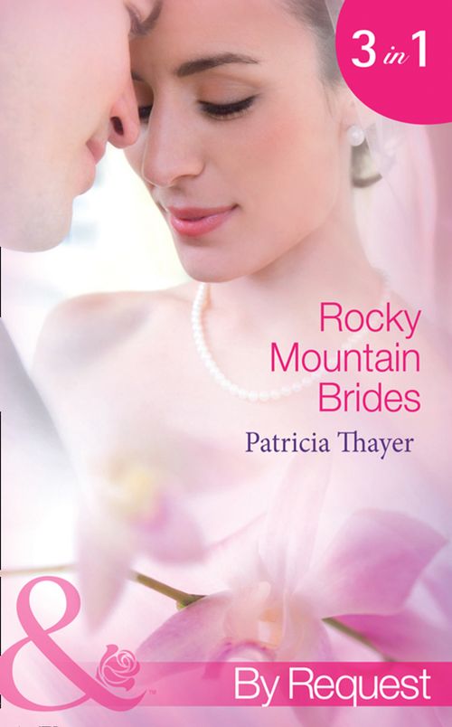 Rocky Mountain Brides: Raising the Rancher&#39;s Family (Rocky Mountain Brides, Book 1) / The Sheriff&#39;s Pregnant Wife (Rocky Mountain Brides, Book 2) / A Mother for the Tycoon&#39;s Child (Rocky Mountain Brides, Book 3) (Mills &amp; Boon By Request): First edition