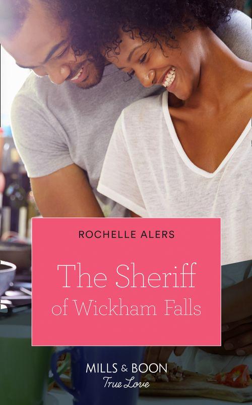 Wickham Falls Weddings - The Sheriff Of Wickham Falls (Mills &amp; Boon True Love) (Wickham Falls Weddings, Book 4)