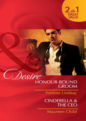 Honour-Bound Groom  / Cinderella &amp; the CEO: Honour-Bound Groom (Wed at Any Price, Book 1) / Cinderella &amp; the CEO (Kings of California, Book 8) (Mills &amp; Boon Desire): First edition