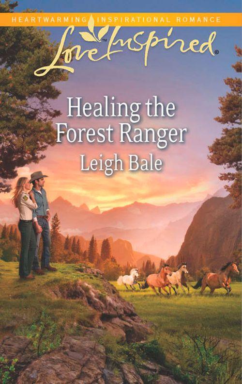 Healing The Forest Ranger (Mills &amp; Boon Love Inspired): First edition