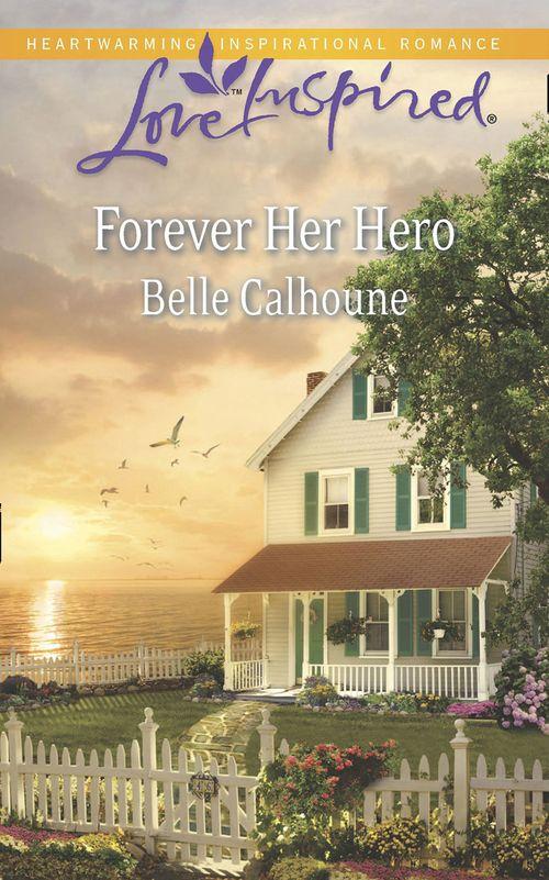 Forever Her Hero (Mills &amp; Boon Love Inspired): First edition