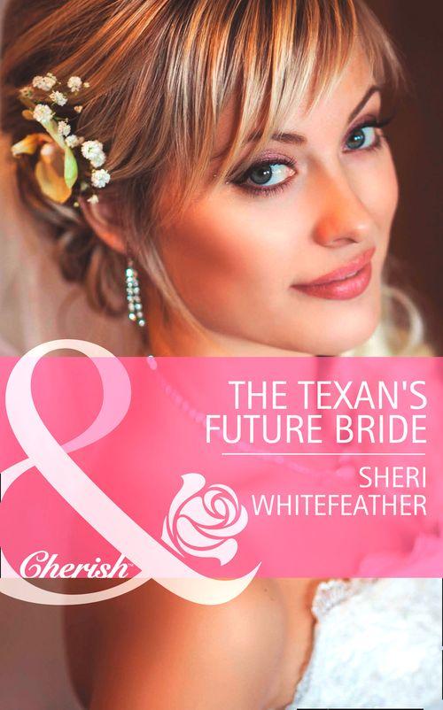 Byrds of a Feather - The Texan&#39;s Future Bride (Mills &amp; Boon Cherish) (Byrds of a Feather, Book 2): First edition