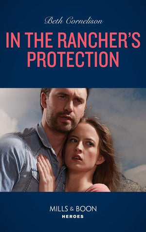 The McCall Adventure Ranch - In The Rancher&#39;s Protection (Mills &amp; Boon Heroes) (The McCall Adventure Ranch, Book 5)