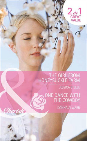 The Girl from Honeysuckle Farm / One Dance with the Cowboy: The Girl from Honeysuckle Farm / One Dance with the Cowboy (Mills &amp; Boon Romance): First edition