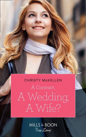 A Contract, A Wedding, A Wife? (Mills &amp; Boon True Love)