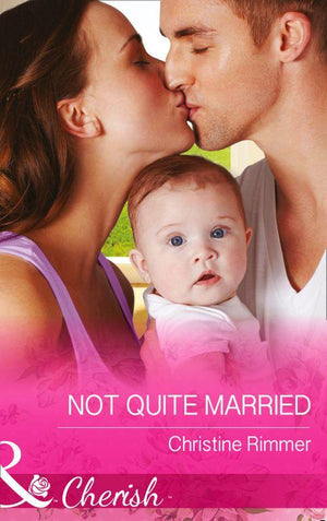 The Bravos of Justice Creek - Not Quite Married (Mills &amp; Boon Cherish) (The Bravos of Justice Creek, Book 1): First edition