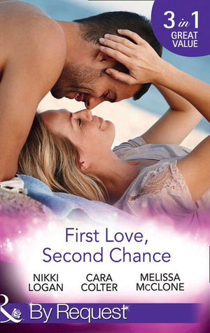 First Love, Second Chance: Friends to Forever / Second Chance with the Rebel / It Started with a Crush... (Mills &amp; Boon By Request)