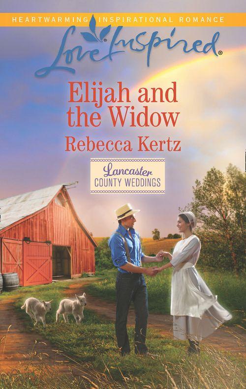 Lancaster County Weddings - Elijah And The Widow (Mills &amp; Boon Love Inspired) (Lancaster County Weddings, Book 4)