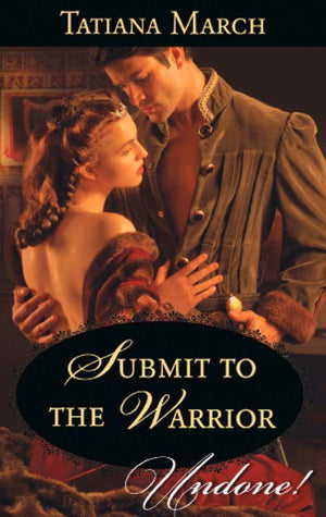 Hot Scottish Knights - Submit To The Warrior (Mills &amp; Boon Historical Undone) (Hot Scottish Knights, Book 2): First edition