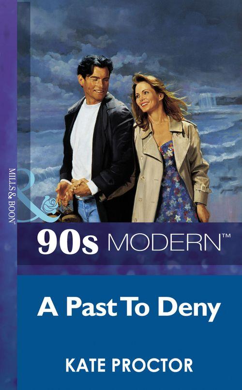 A Past To Deny (Mills &amp; Boon Vintage 90s Modern): First edition