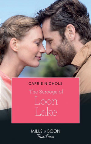 Small-Town Sweethearts - The Scrooge Of Loon Lake (Mills &amp; Boon True Love) (Small-Town Sweethearts, Book 4)