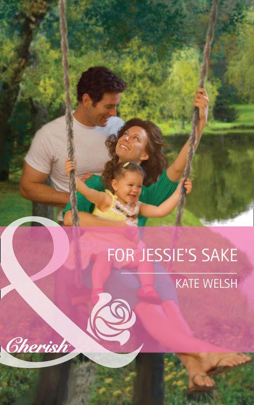 For Jessie&#39;s Sake (Mills &amp; Boon Cherish): First edition
