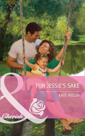 For Jessie&#39;s Sake (Mills &amp; Boon Cherish): First edition