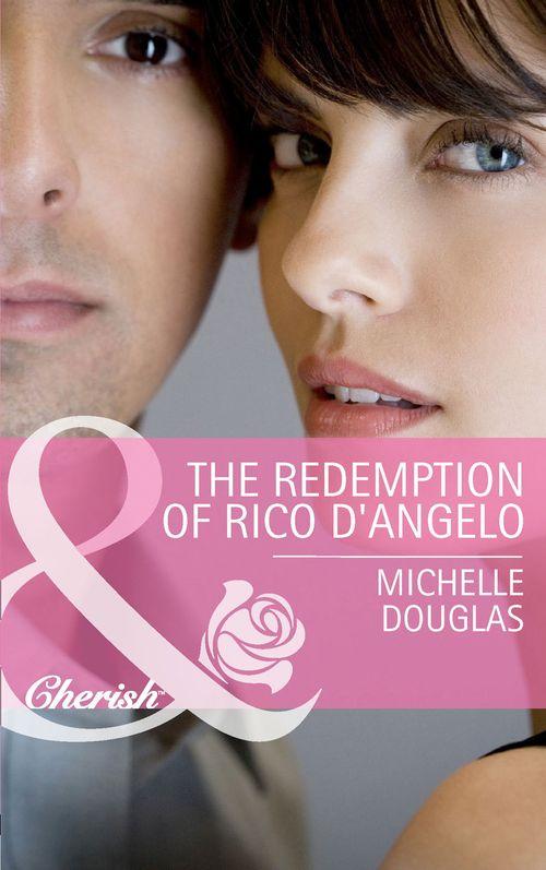 The Redemption of Rico D&#39;Angelo (Mills &amp; Boon Cherish): First edition