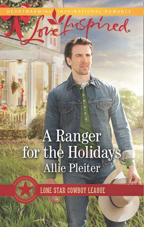 Lone Star Cowboy League - A Ranger For The Holidays (Mills &amp; Boon Love Inspired) (Lone Star Cowboy League, Book 3)