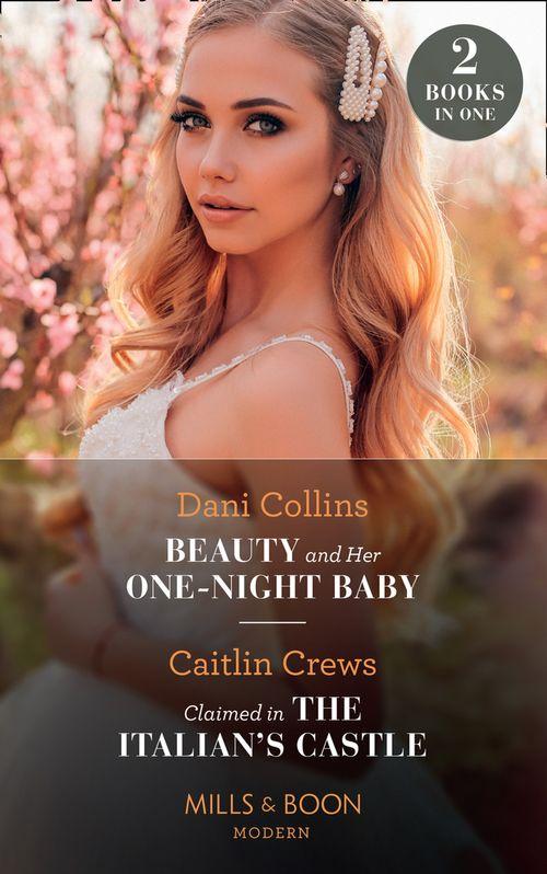 Beauty And Her One-Night Baby / Claimed In The Italian&#39;s Castle: Beauty and Her One-Night Baby (Once Upon a Temptation) / Claimed in the Italian&#39;s Castle (Once Upon a Temptation) (Mills &amp; Boon Modern)