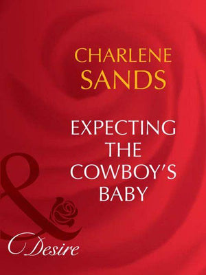 Expecting The Cowboy's Baby (Mills & Boon Desire): First edition (9781408949740)