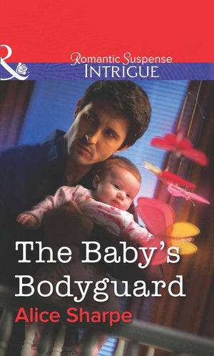 The Baby&#39;s Bodyguard (Mills &amp; Boon Intrigue): First edition