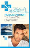 The Prince Who Charmed Her (Mills & Boon Medical): First edition (9781472002976)