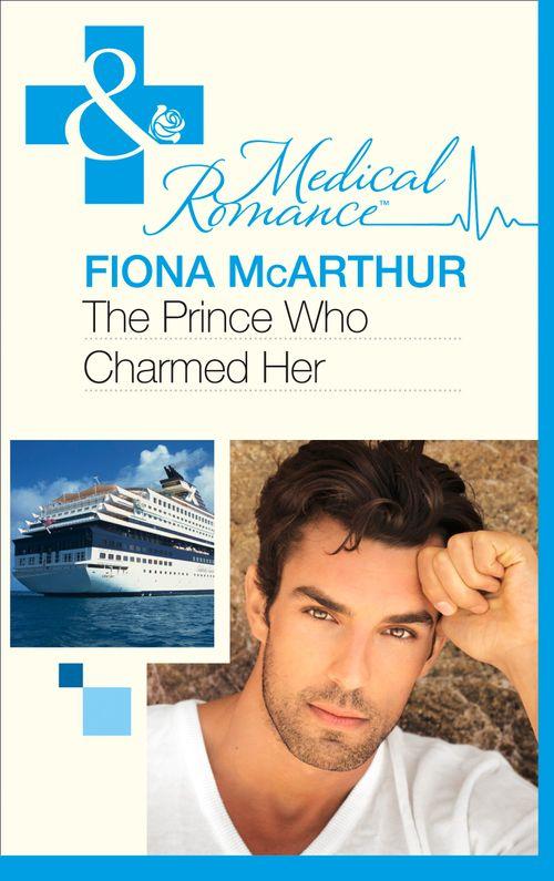 The Prince Who Charmed Her (Mills & Boon Medical): First edition (9781472002976)