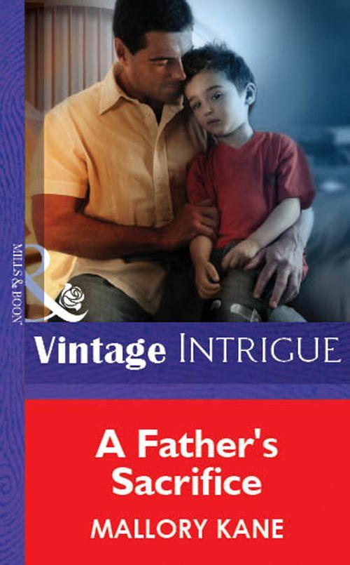 A Father&#39;s Sacrifice (Mills &amp; Boon Vintage Intrigue): First edition