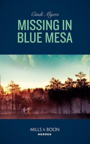 Missing In Blue Mesa (Mills & Boon Heroes) (The Ranger Brigade: Family Secrets, Book 5) (9781474078580)