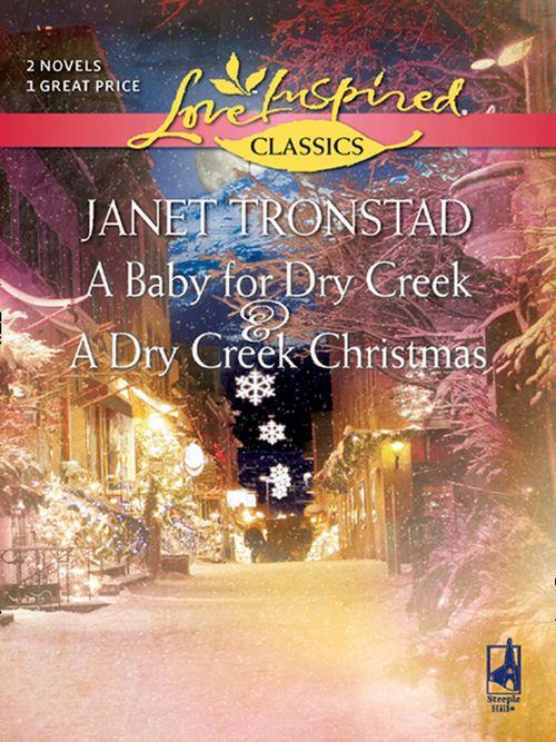 A Baby for Dry Creek and A Dry Creek Christmas: A Baby for Dry Creek (Dry Creek, Book 5) / A Dry Creek Christmas (Mills &amp; Boon Love Inspired): First edition