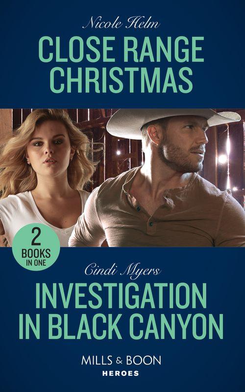 A Badlands Cops Novel - Close Range Christmas / Investigation In Black Canyon: Close Range Christmas (A Badlands Cops Novel) / Investigation in Black Canyon (The Ranger Brigade: Rocky Mountain Manhunt) (Mills &amp; Boon Heroes) (A Badlands Cops Novel)