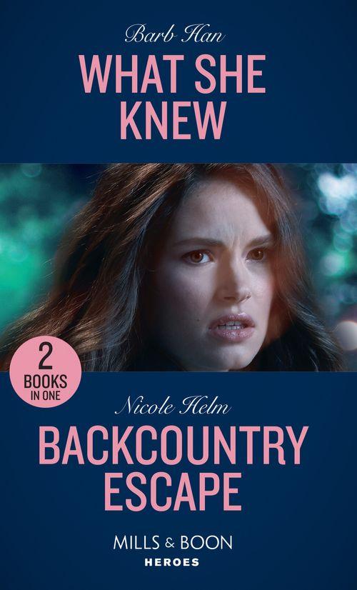 What She Knew / Backcountry Escape: What She Knew (Rushing Creek Crime Spree) / Backcountry Escape (A Badlands Cops Novel) (Mills &amp; Boon Heroes)