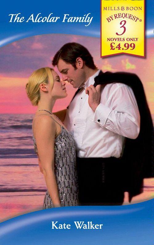 The Alcolar Family: The Twelve-Month Mistress / The Spaniard&#39;s Inconvenient Wife / Bound by Blackmail (Mills &amp; Boon By Request): First edition