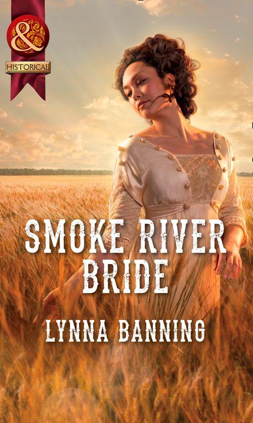 Smoke River Bride (Mills &amp; Boon Historical): First edition