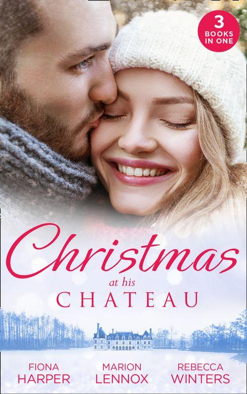 Christmas At His Chateau: Snowbound in the Earl&#39;s Castle (Holiday Miracles) / Christmas at the Castle / At the Chateau for Christmas