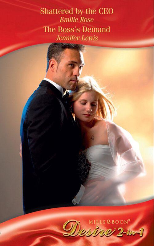 Shattered by the CEO / The Boss&#39;s Demand: Shattered by the CEO / The Boss&#39;s Demand (Mills &amp; Boon Desire): First edition