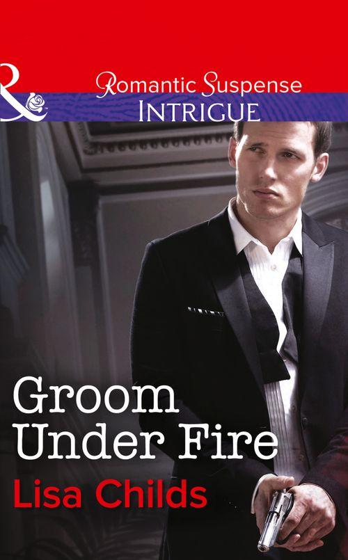 Groom Under Fire (Mills &amp; Boon Intrigue): First edition