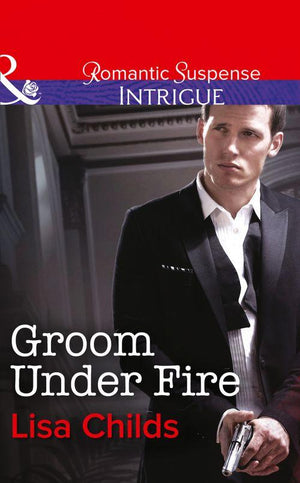 Groom Under Fire (Mills &amp; Boon Intrigue): First edition