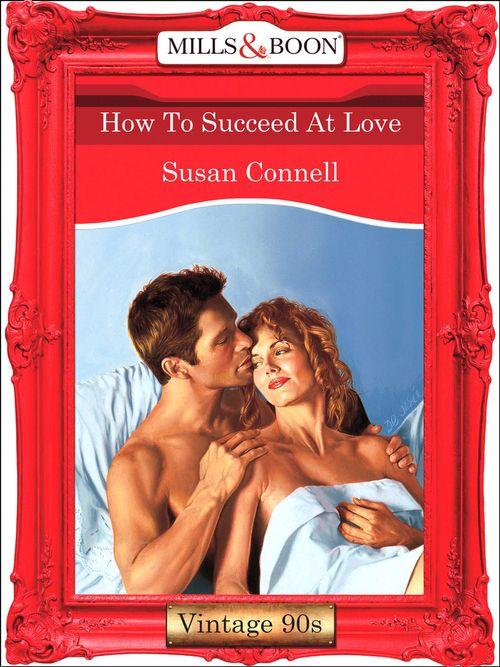 How To Succeed At Love (Mills &amp; Boon Vintage Desire): First edition