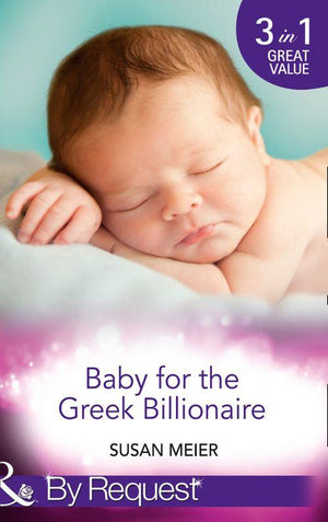 Baby for the Greek Billionaire: The Baby Project / Second Chance Baby / Baby on the Ranch (Mills &amp; Boon By Request): First edition