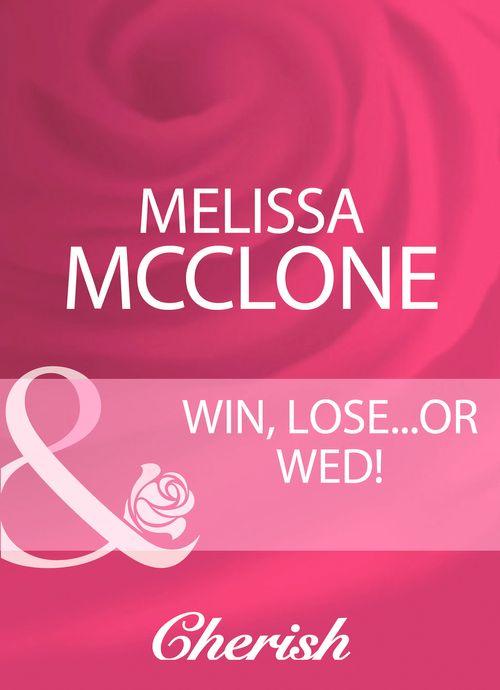 Win, Lose...Or Wed! (Mills &amp; Boon Cherish): First edition