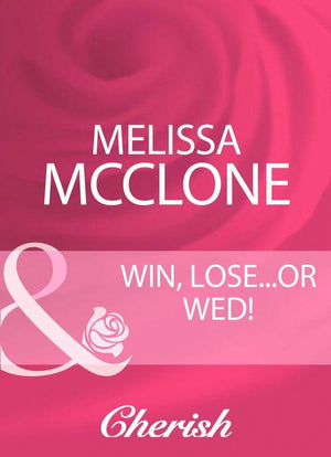 Win, Lose...Or Wed! (Mills &amp; Boon Cherish): First edition