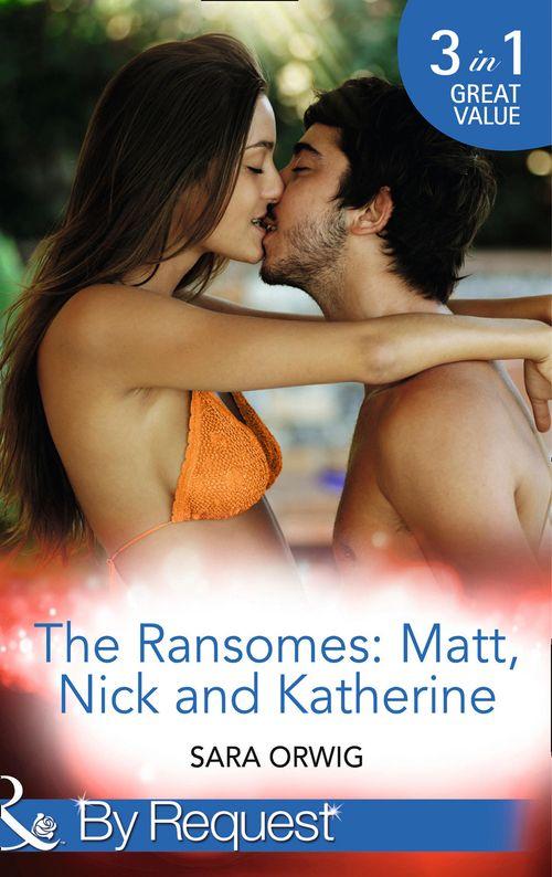 The Ransomes: Matt, Nick and Katherine: Pregnant with the First Heir (The Wealthy Ransomes, Book 1) / Revenge of the Second Son (The Wealthy Ransomes, Book 2) / Scandals from the Third Bride (The Wealthy Ransomes, Book 3) (Mills &amp; Boon By Request): First edition