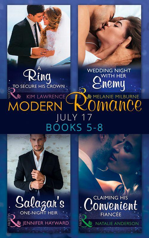 Modern Romance Collection: July Books 5 - 8: A Ring to Secure His Crown / Wedding Night with Her Enemy / Salazar&#39;s One-Night Heir / Claiming His Convenient Fiancée