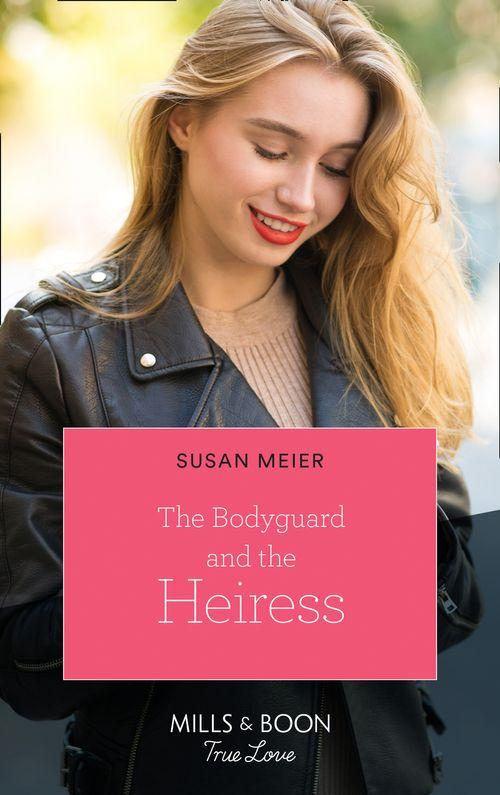 The Missing Manhattan Heirs - The Bodyguard And The Heiress (Mills &amp; Boon True Love) (The Missing Manhattan Heirs, Book 2)