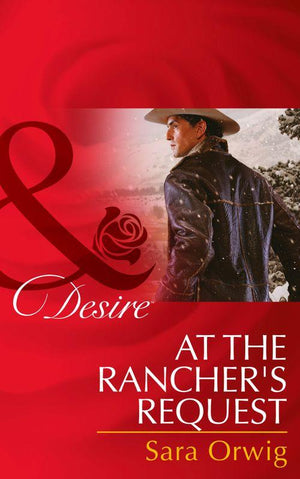 Lone Star Legends - At the Rancher&#39;s Request (Mills &amp; Boon Desire) (Lone Star Legends, Book 3): First edition
