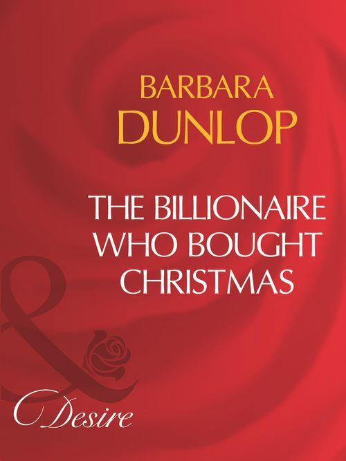 The Billionaire Who Bought Christmas (Mills &amp; Boon Desire): First edition
