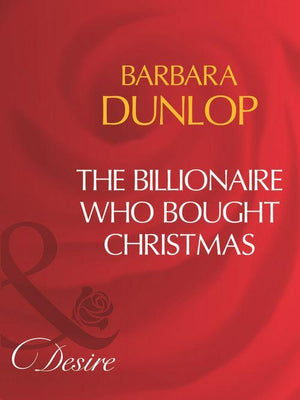 The Billionaire Who Bought Christmas (Mills &amp; Boon Desire): First edition
