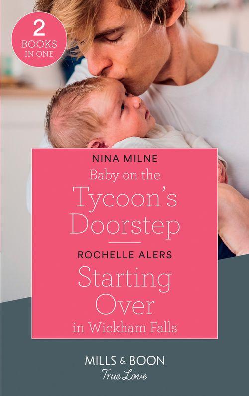 Baby On The Tycoon&#39;s Doorstep / Starting Over In Wickham Falls: Baby on the Tycoon&#39;s Doorstep / Starting Over in Wickham Falls (Wickham Falls Weddings) (Mills &amp; Boon True Love)