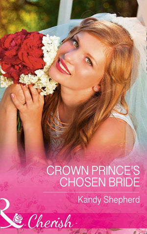 Crown Prince&#39;s Chosen Bride (Mills &amp; Boon Cherish)